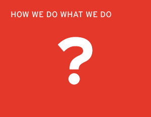 How We Do What We Do